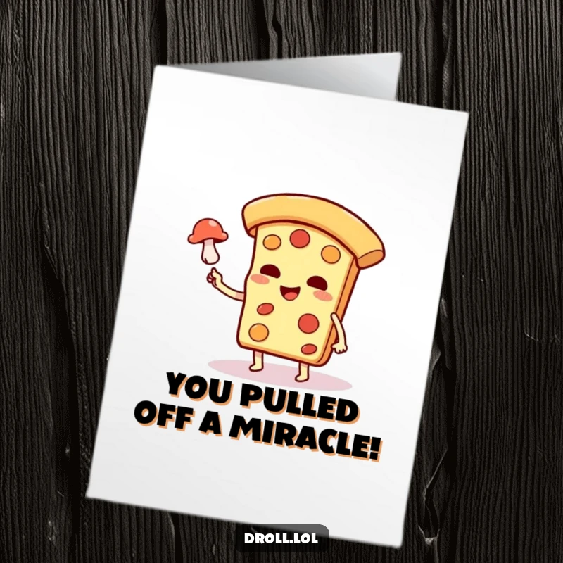Funny Free Printable Congrats Card: Smug pizza character conjuring a mushroom, celebrating their magical success with a smile.
