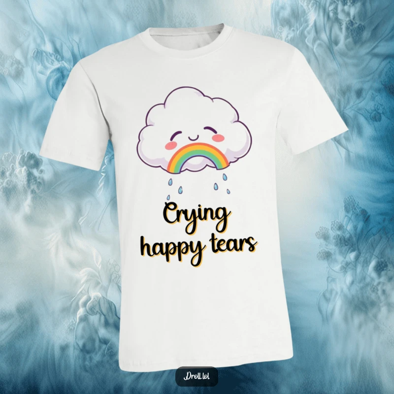 Funny t-shirt depicting a fluffy cloud crying tears of joy, with a small rainbow arching gracefully, a symbol of inner happiness.